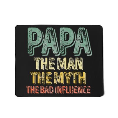 Father's Day Papa The Man The Myth The Bad Influence Mousepad