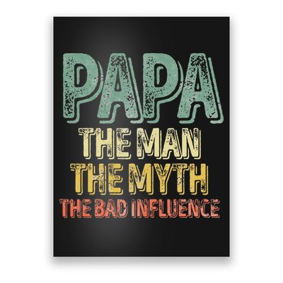 Father's Day Papa The Man The Myth The Bad Influence Poster