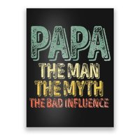 Father's Day Papa The Man The Myth The Bad Influence Poster