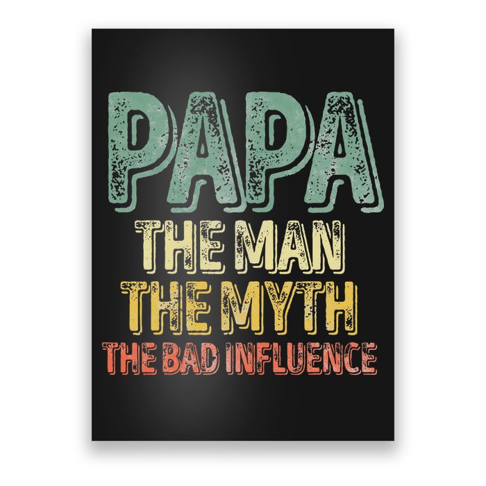 Father's Day Papa The Man The Myth The Bad Influence Poster