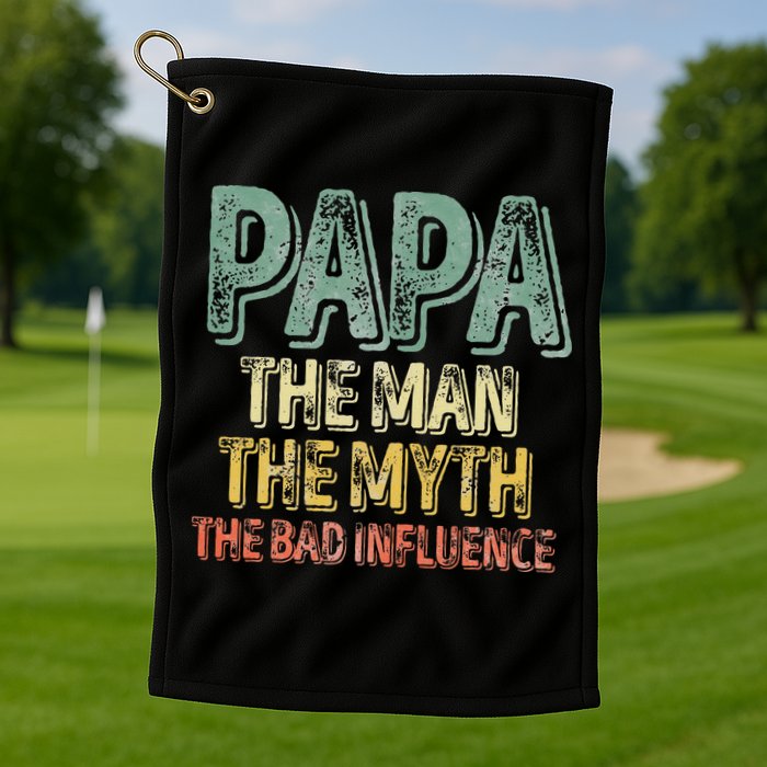 Father's Day Papa The Man The Myth The Bad Influence Golf Towel