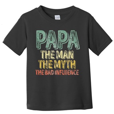 Father's Day Papa The Man The Myth The Bad Influence Toddler T-Shirt