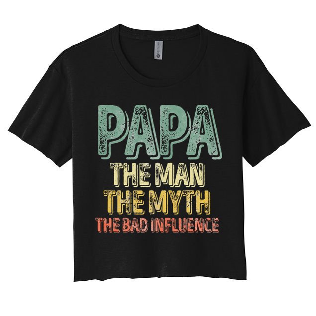 Father's Day Papa The Man The Myth The Bad Influence Crop Top