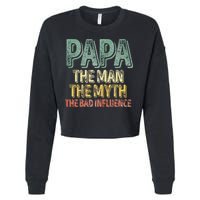 Father's Day Papa The Man The Myth The Bad Influence Cropped Pullover Crew