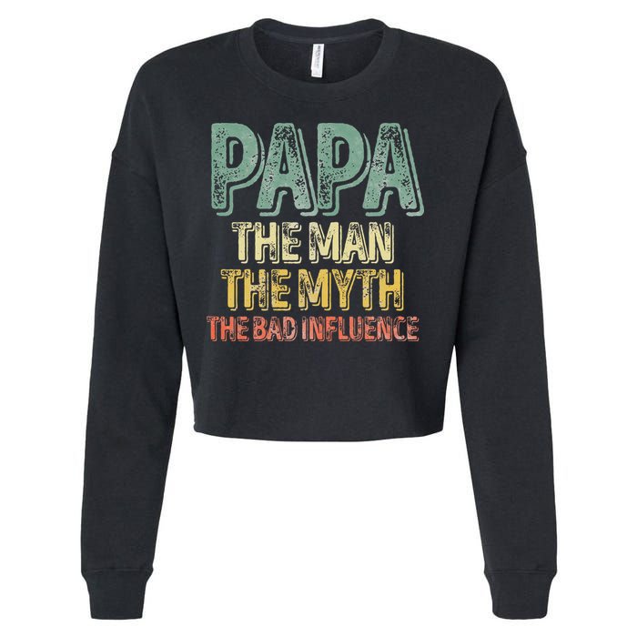 Father's Day Papa The Man The Myth The Bad Influence Cropped Pullover Crew