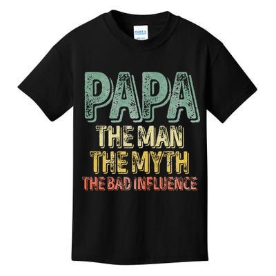Father's Day Papa The Man The Myth The Bad Influence Kids T-Shirt
