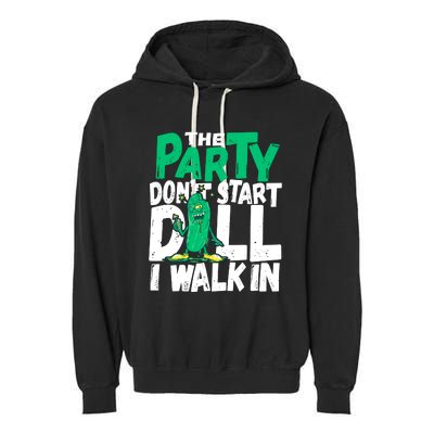 Funny Dill Pickle Lover The Party DonT Start Till I Walk In Garment-Dyed Fleece Hoodie