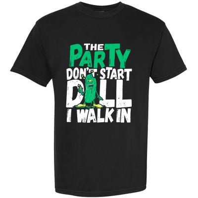 Funny Dill Pickle Lover The Party DonT Start Till I Walk In Garment-Dyed Heavyweight T-Shirt