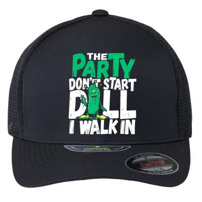 Funny Dill Pickle Lover The Party DonT Start Till I Walk In Flexfit Unipanel Trucker Cap