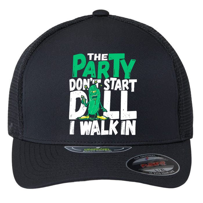 Funny Dill Pickle Lover The Party DonT Start Till I Walk In Flexfit Unipanel Trucker Cap