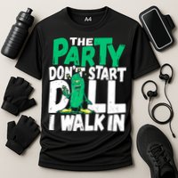 Funny Dill Pickle Lover The Party DonT Start Till I Walk In Performance Shirt
