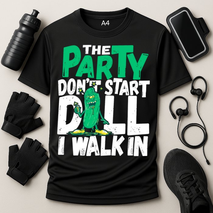 Funny Dill Pickle Lover The Party DonT Start Till I Walk In Performance Shirt