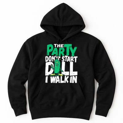 Funny Dill Pickle Lover The Party DonT Start Till I Walk In Hoodie