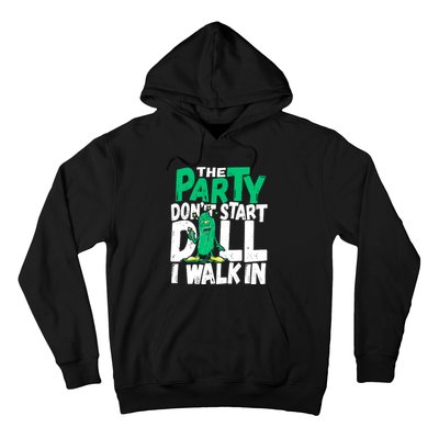 Funny Dill Pickle Lover The Party DonT Start Till I Walk In Hoodie