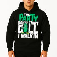 Funny Dill Pickle Lover The Party DonT Start Till I Walk In Hoodie