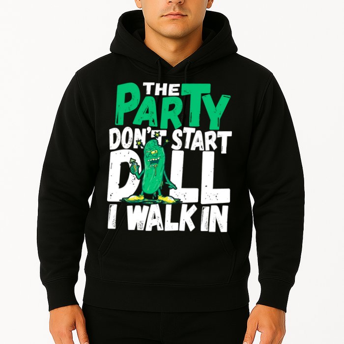 Funny Dill Pickle Lover The Party DonT Start Till I Walk In Hoodie