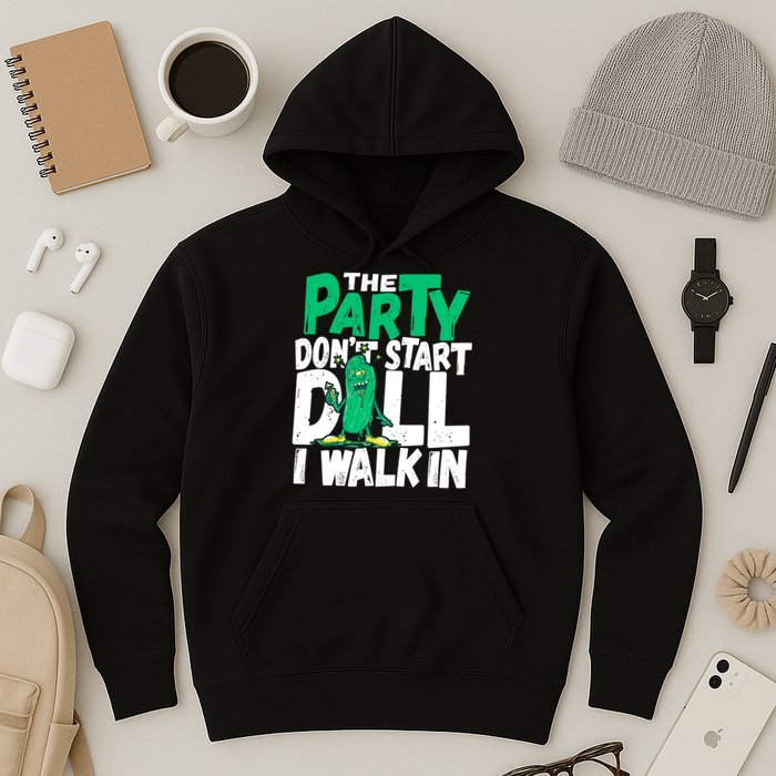 Funny Dill Pickle Lover The Party DonT Start Till I Walk In Hoodie
