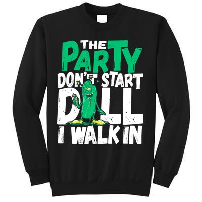 Funny Dill Pickle Lover The Party DonT Start Till I Walk In Sweatshirt