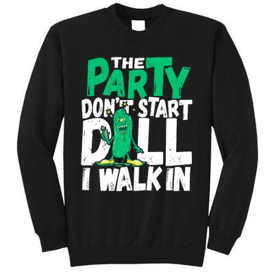 Funny Dill Pickle Lover The Party DonT Start Till I Walk In Sweatshirt