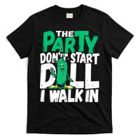 Funny Dill Pickle Lover The Party DonT Start Till I Walk In T-Shirt