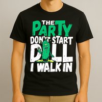 Funny Dill Pickle Lover The Party DonT Start Till I Walk In T-Shirt