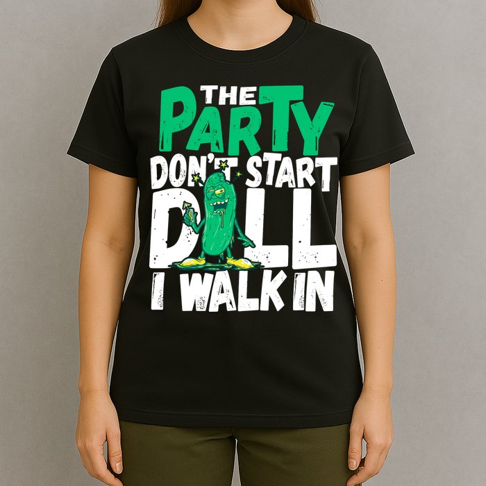 Funny Dill Pickle Lover The Party DonT Start Till I Walk In T-Shirt
