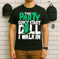 Funny Dill Pickle Lover The Party DonT Start Till I Walk In T-Shirt
