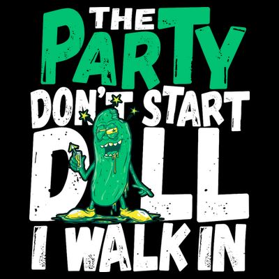 Funny Dill Pickle Lover The Party DonT Start Till I Walk In T-Shirt