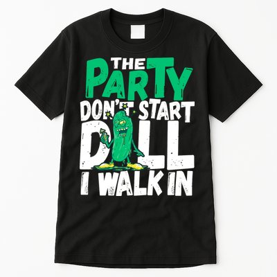 Funny Dill Pickle Lover The Party DonT Start Till I Walk In Tall T-Shirt