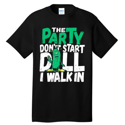 Funny Dill Pickle Lover The Party DonT Start Till I Walk In Tall T-Shirt