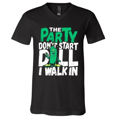 Funny Dill Pickle Lover The Party DonT Start Till I Walk In V-Neck T-Shirt