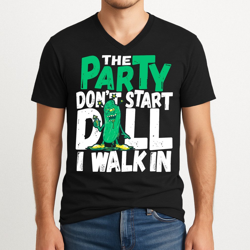Funny Dill Pickle Lover The Party DonT Start Till I Walk In V-Neck T-Shirt
