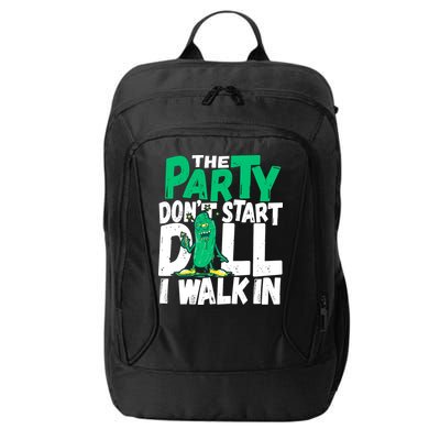 Funny Dill Pickle Lover The Party DonT Start Till I Walk In City Backpack