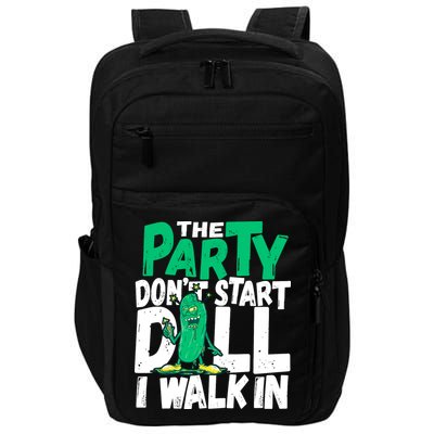 Funny Dill Pickle Lover The Party DonT Start Till I Walk In Impact Tech Backpack