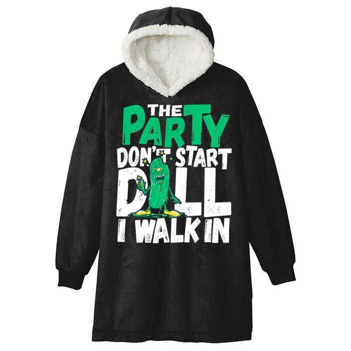 Funny Dill Pickle Lover The Party DonT Start Till I Walk In Hooded Wearable Blanket