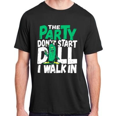 Funny Dill Pickle Lover The Party DonT Start Till I Walk In Adult ChromaSoft Performance T-Shirt