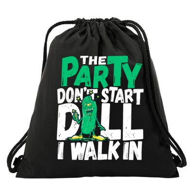 Funny Dill Pickle Lover The Party DonT Start Till I Walk In Drawstring Bag