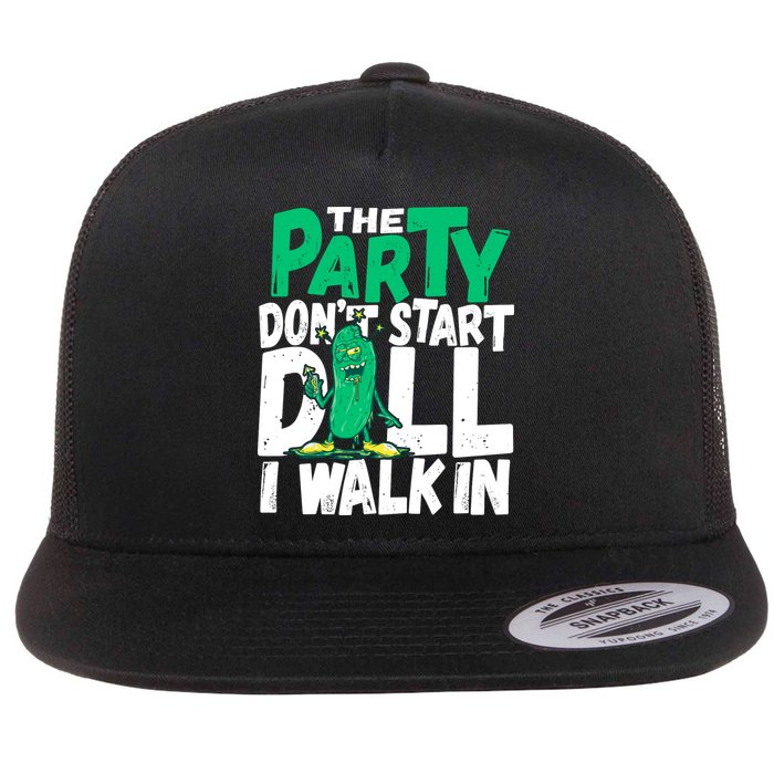 Funny Dill Pickle Lover The Party DonT Start Till I Walk In Flatbill Hat