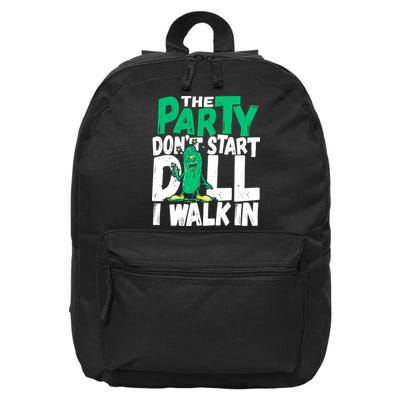 Funny Dill Pickle Lover The Party DonT Start Till I Walk In 16 in Basic Backpack