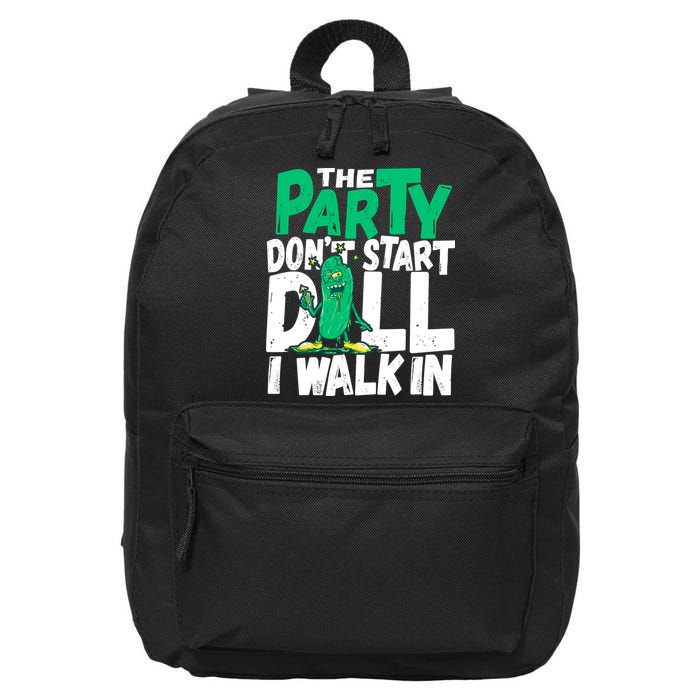 Funny Dill Pickle Lover The Party DonT Start Till I Walk In 16 in Basic Backpack