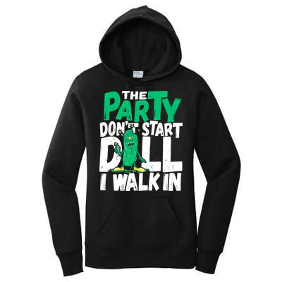 Funny Dill Pickle Lover The Party DonT Start Till I Walk In Women's Pullover Hoodie