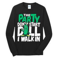 Funny Dill Pickle Lover The Party DonT Start Till I Walk In Tall Long Sleeve T-Shirt