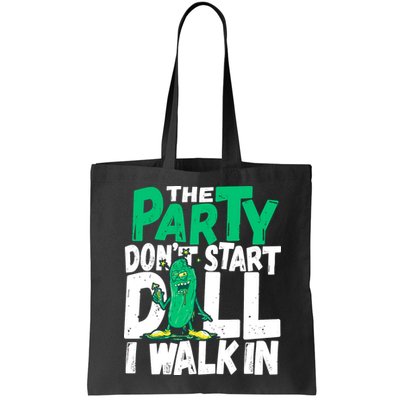 Funny Dill Pickle Lover The Party DonT Start Till I Walk In Bag