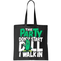 Funny Dill Pickle Lover The Party DonT Start Till I Walk In Bag