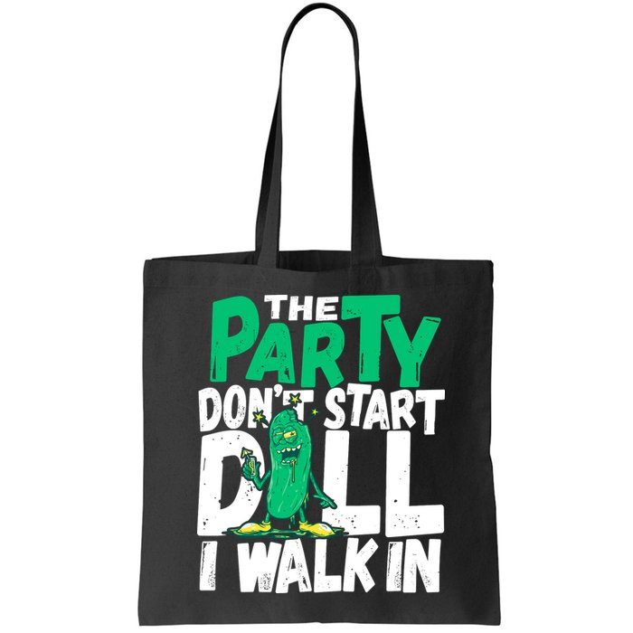 Funny Dill Pickle Lover The Party DonT Start Till I Walk In Bag