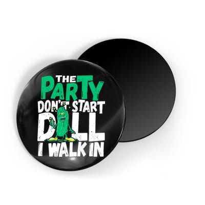 Funny Dill Pickle Lover The Party DonT Start Till I Walk In Magnet