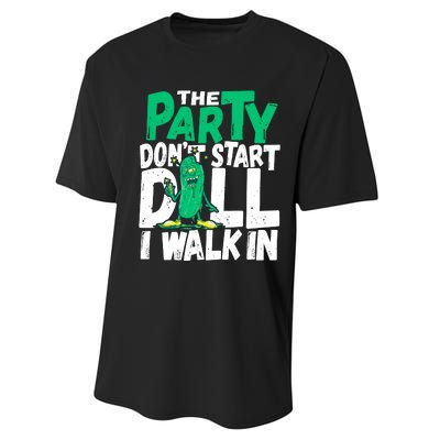 Funny Dill Pickle Lover The Party DonT Start Till I Walk In Performance Sprint T-Shirt