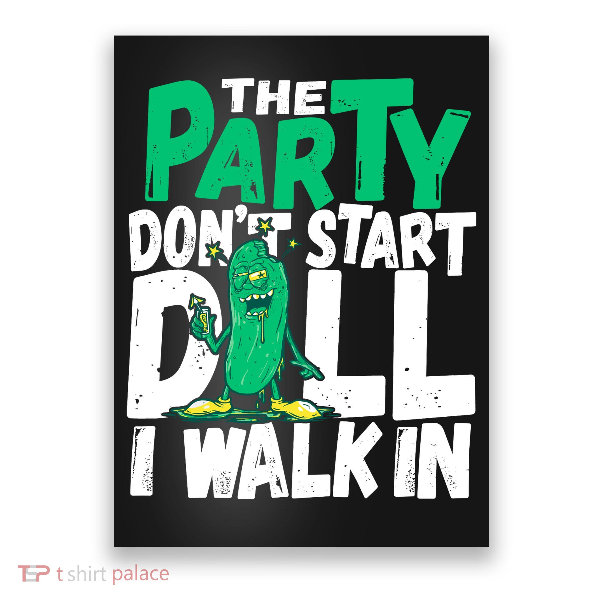 Funny Dill Pickle Lover The Party DonT Start Till I Walk In Poster