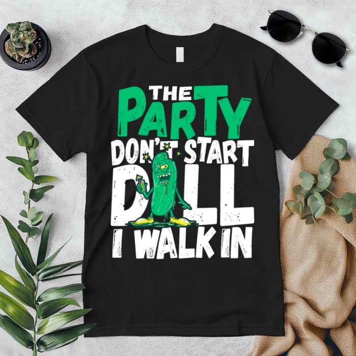 Funny Dill Pickle Lover The Party DonT Start Till I Walk In Premium T-Shirt