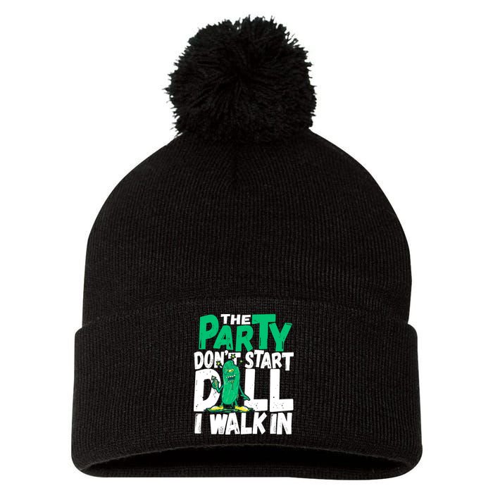 Funny Dill Pickle Lover The Party DonT Start Till I Walk In Pom Pom 12in Knit Beanie